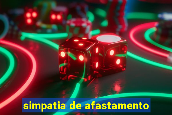 simpatia de afastamento